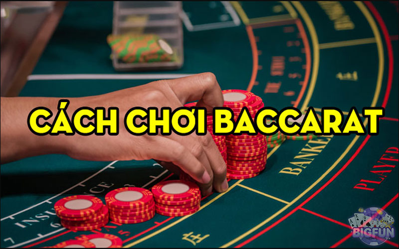 Cách chơi Baccarat hiệu quả 