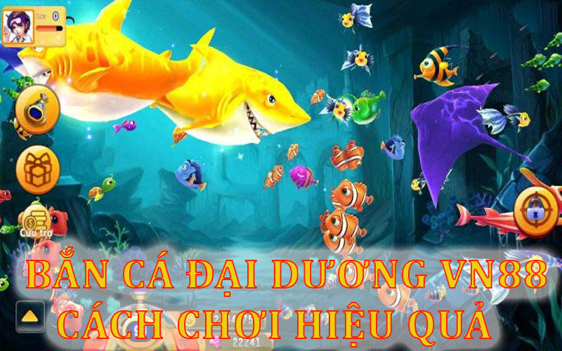 Cách chơi bắn cá đại dương VN88 hiệu quả thắng lớn 